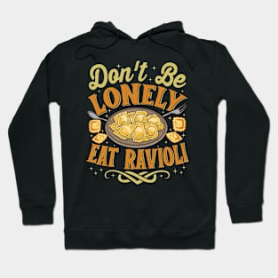 Ravioli Pasta Lover - Funny Don't Be Lonely Eat Ravioli Hoodie